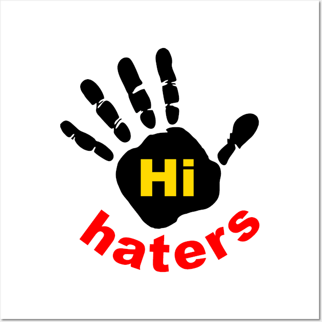 Hi Haters Wall Art by Art by Awais Khan